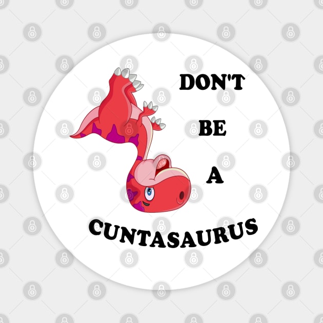 Don't Be a Cuntasaurus Magnet by Bleba